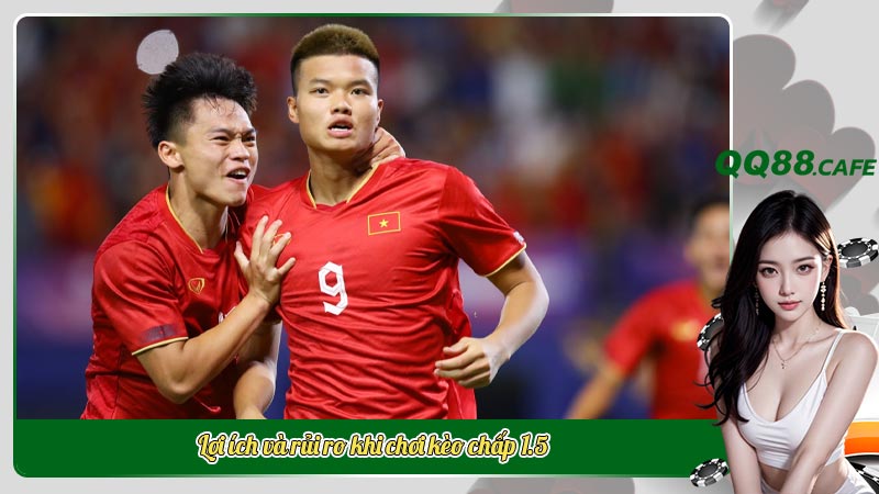 Kèo chấp 1.5 là gì? Giải mã thuật ngữ và cách đánh ăn tiền | Hình ảnh 5 Lợi ích và rủi ro khi chơi kèo chấp 1.5