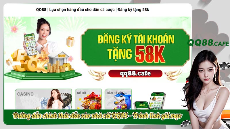 QQ88 | Lựa chọn hàng đầu cho dân cá cược | Đăng ký tặng 58k | Hình ảnh 16 Đường dẫn chính thức dẫn vào nhà cái QQ88 – Tránh link giả mạo